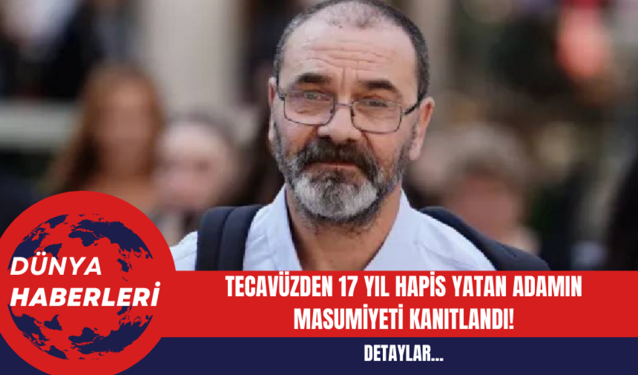 Tecav*zden 17 Yıl Hapis Yatan Adamın Masumiyeti Kanıtlandı!