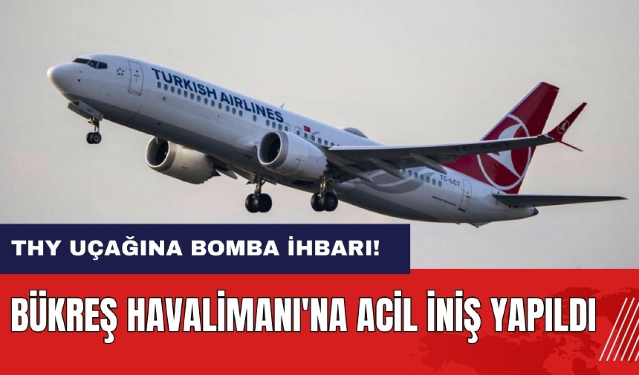 THY uçağına bomba ihbarı! Bükreş Havalimanı'na acil iniş yapıldı