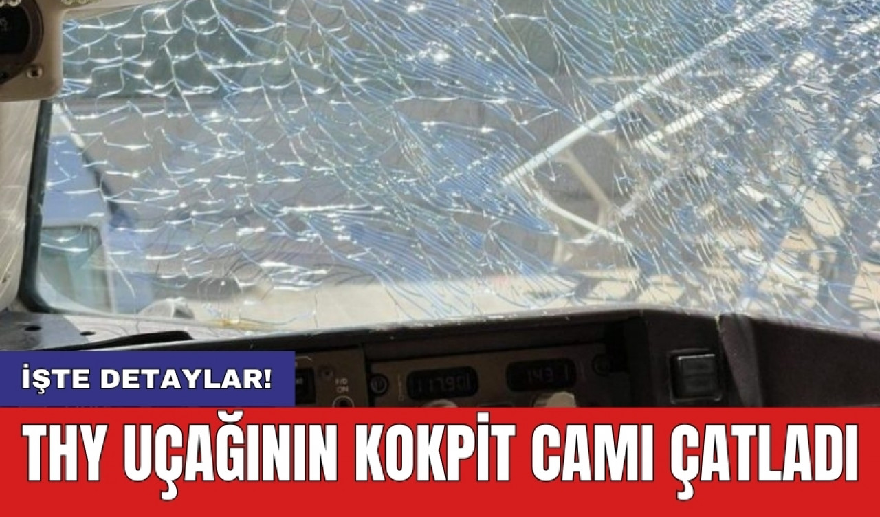 THY uçağının kokpit camı çatladı