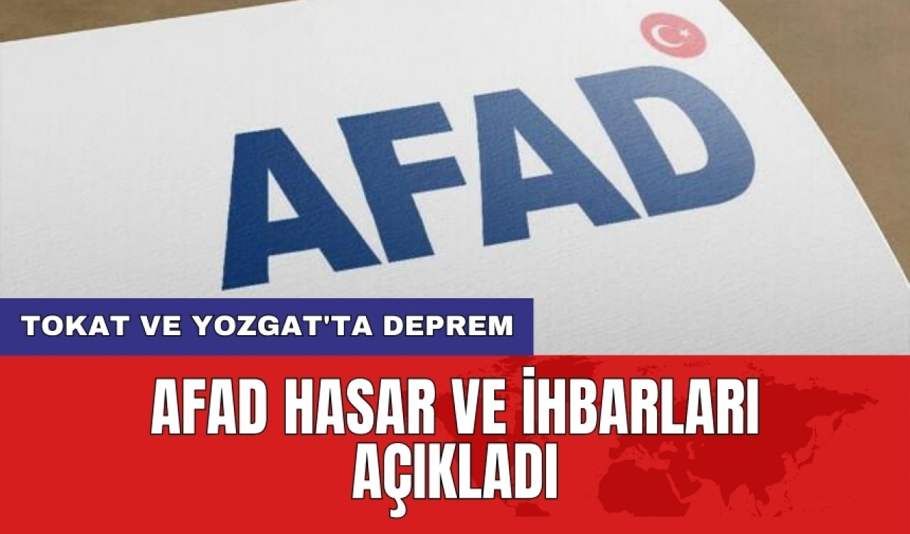 Tokat ve Yozgat'ta Deprem: AFAD hasar ve ihbarları açıkladı