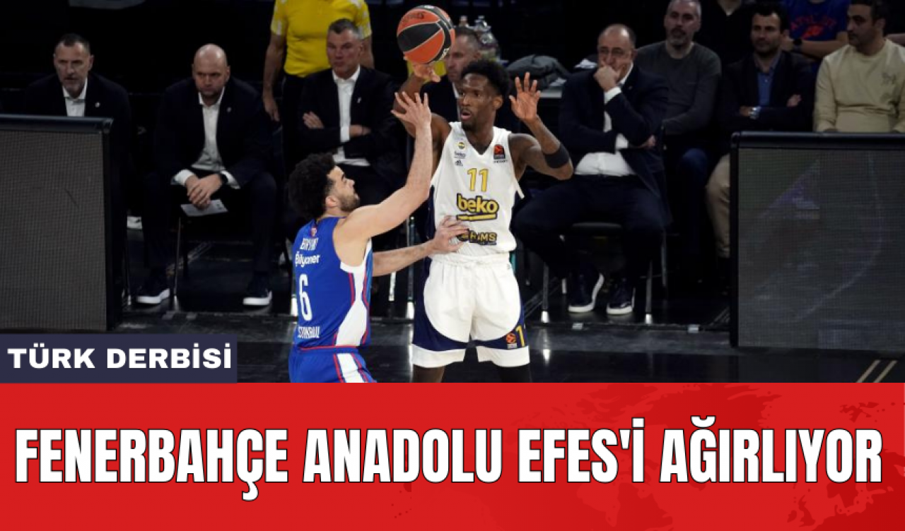 Türk derbisi: Fenerbahçe Anadolu Efes'i ağırlıyor