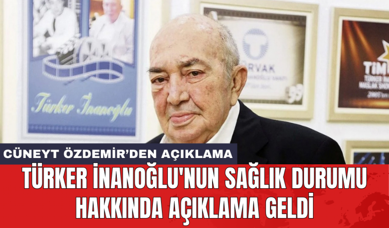 Türker İnanoğlu'nun sağlık durumu hakkında açıklama geldi