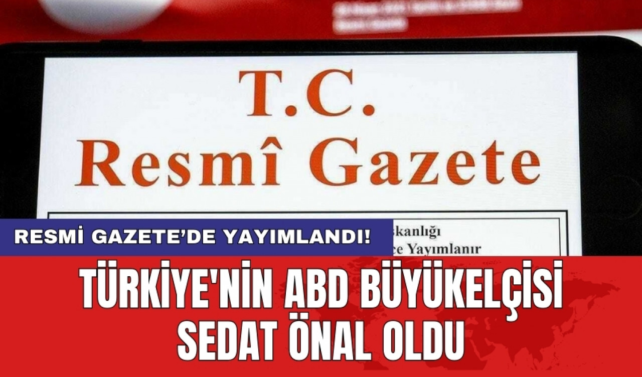 Türkiye'nin ABD Büyükelçisi Sedat Önal oldu