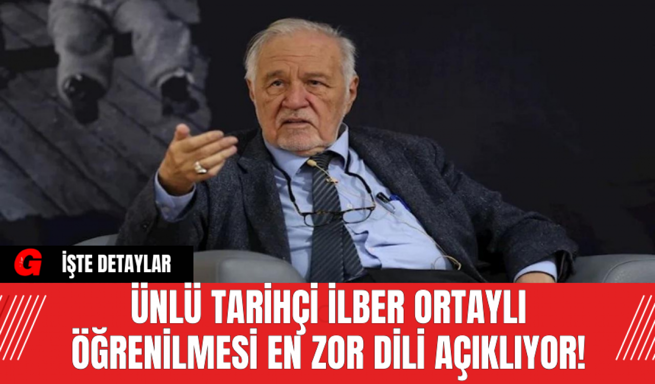 Ünlü Tarihçi İlber Ortaylı Öğrenilmesi En Zor Dili Açıklıyor!