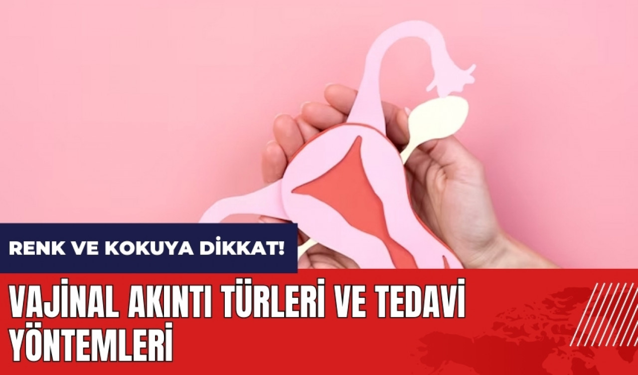 Vajinal akıntı türleri ve tedavi yöntemleri