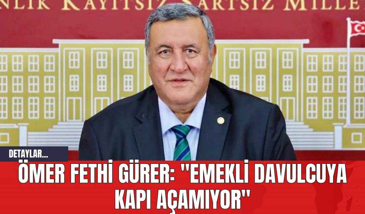 Ömer Fethi Gürer: "Emekli davulcuya kapı açamıyor"