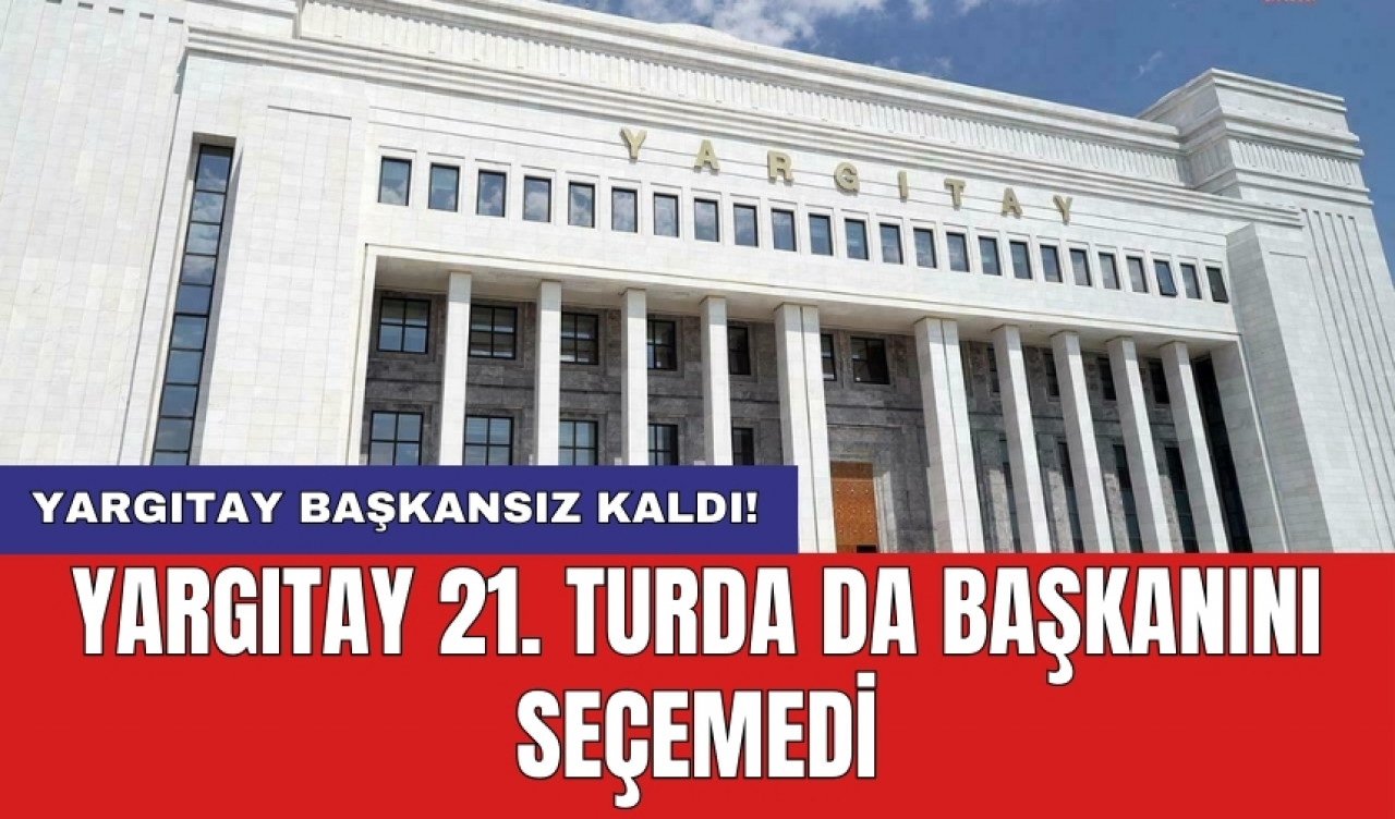 Yargıtay 21. turda da başkanını seçemedi