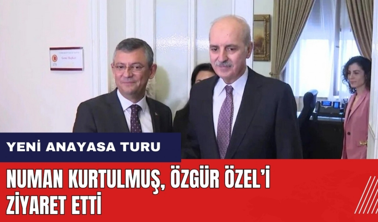 Yeni Anayasa turu! Numan Kurtulmuş Özgür Özel'i ziyaret etti