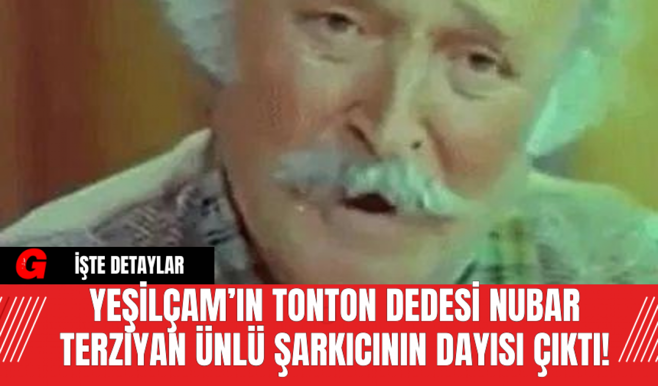 Yeşilçam’ın Tonton Dedesi Nubar Terziyan Ünlü Şarkıcının Dayısı Çıktı!