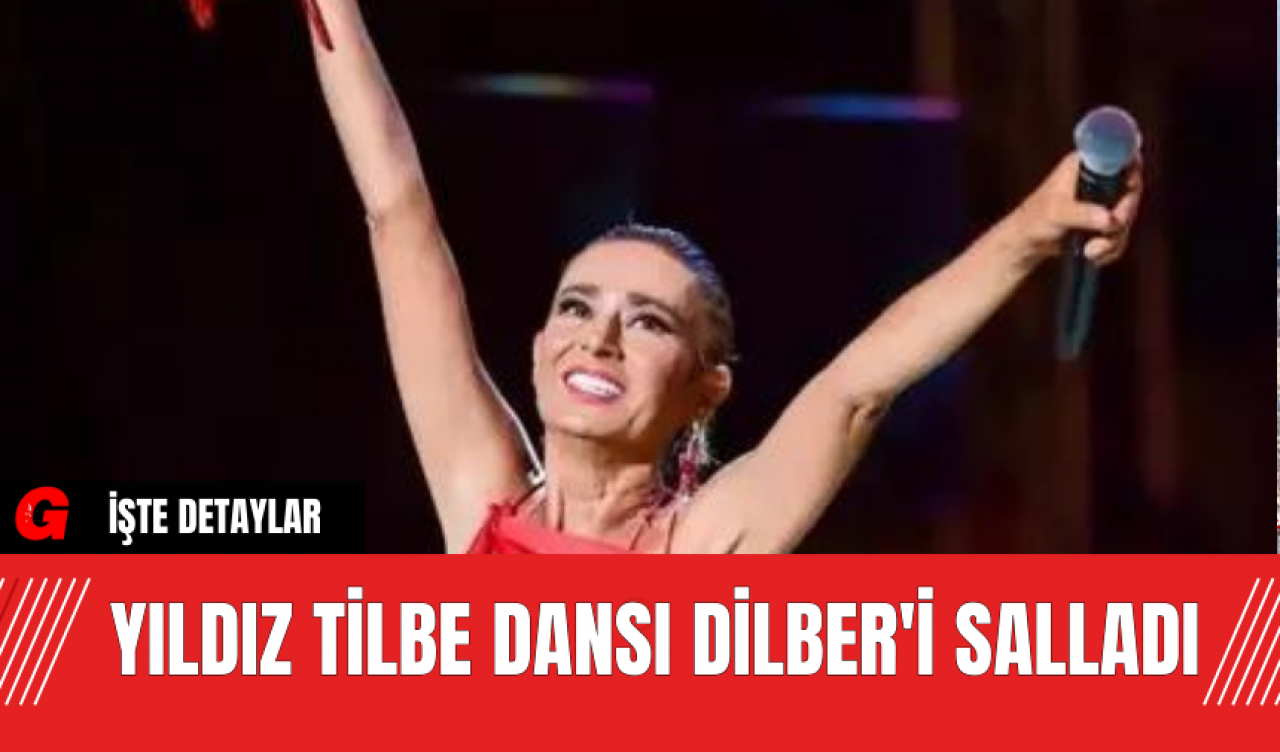 Yıldız Tilbe Dansı Dilber'i Salladı