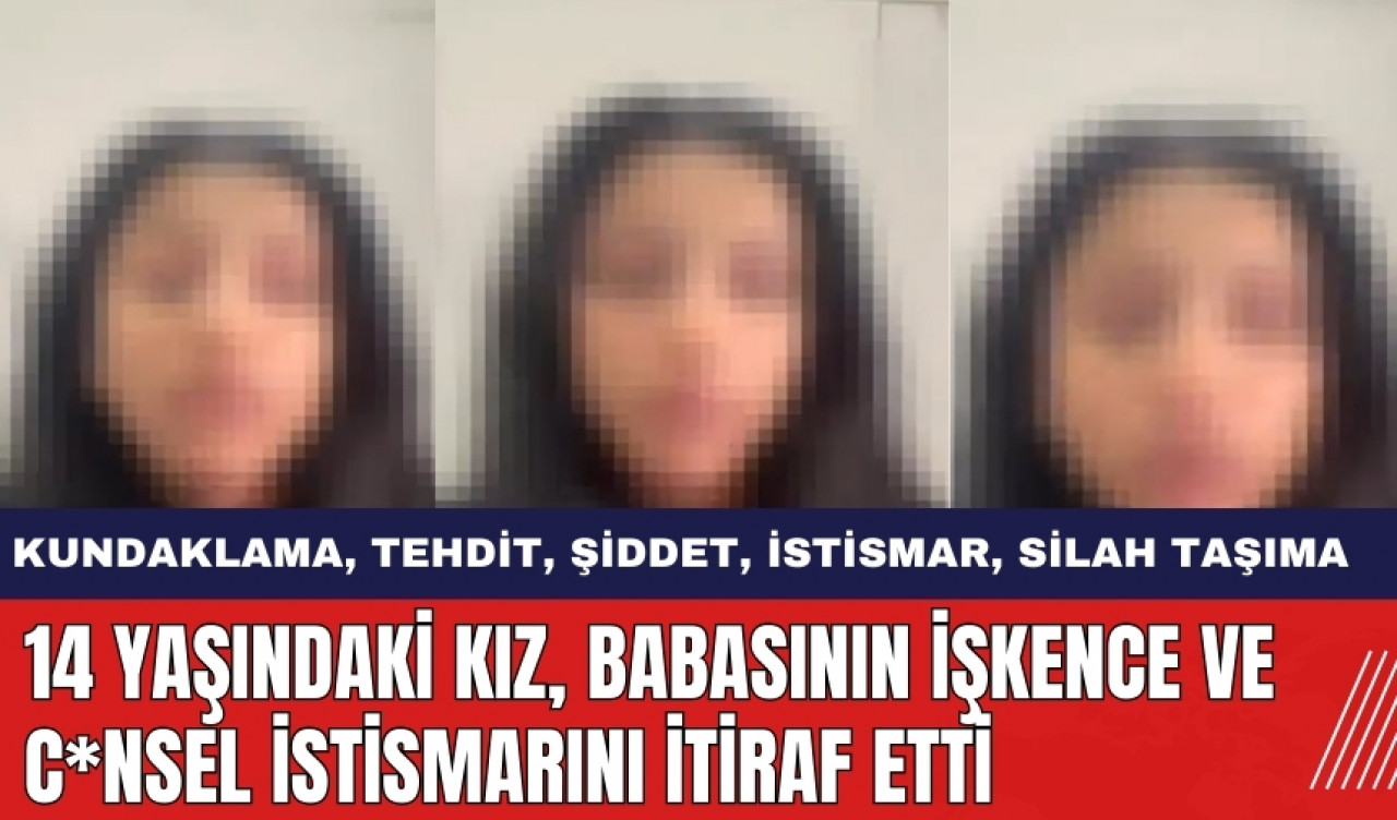 14 Yaşındaki Kız Babasının İşkence ve C*nsel İstismarını İtiraf Etti