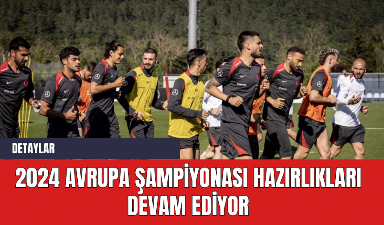 2024 Avrupa Şampiyonası Hazırlıkları Devam Ediyor