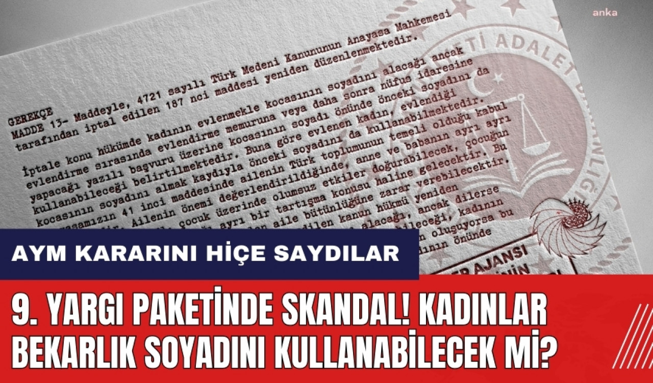 9. Yargı paketinde AYM kararını hiçe saydılar: Kadınlar bekarlık soyadını kullanabilecek mi?