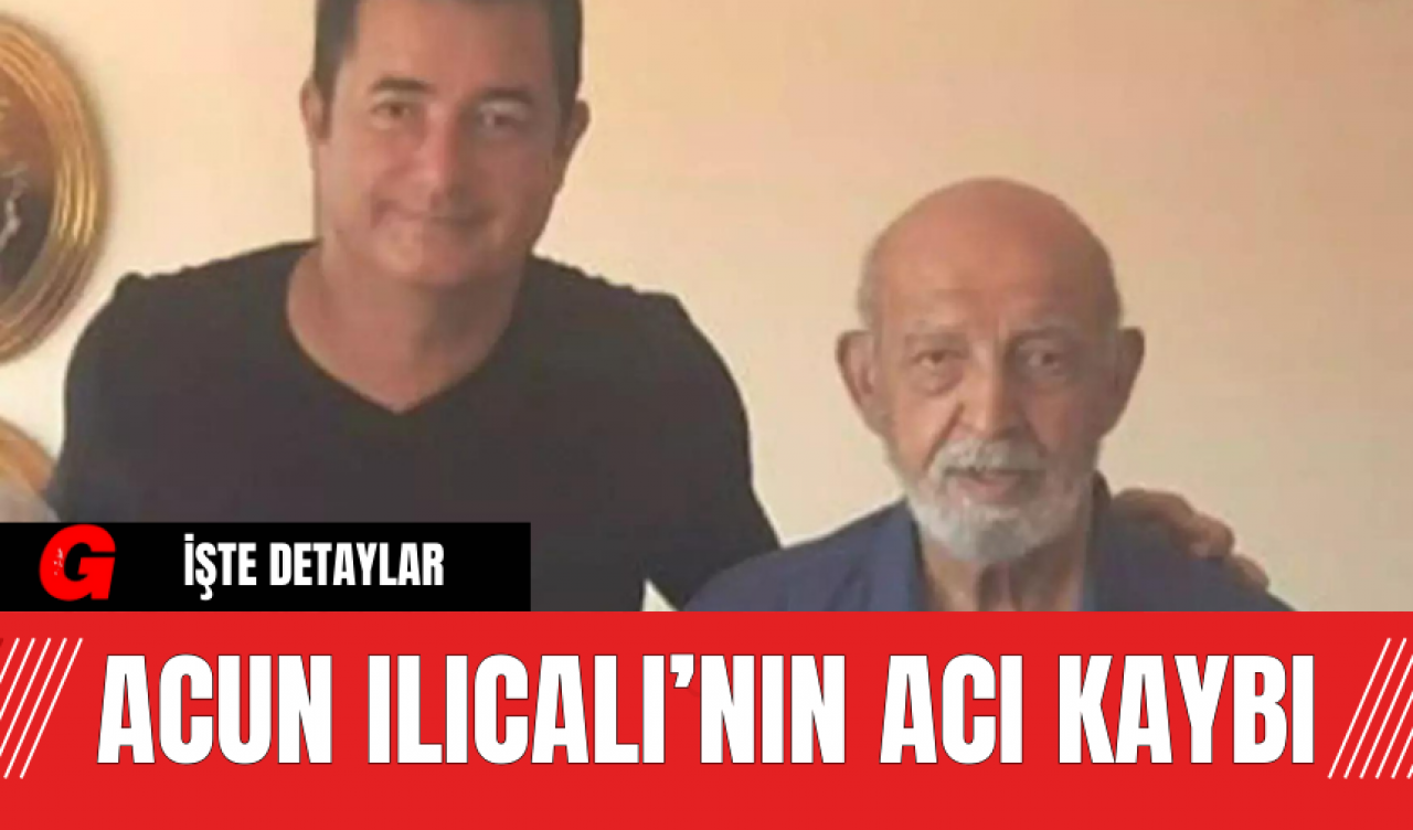 Acun Ilıcalı’nın Acı Kaybı