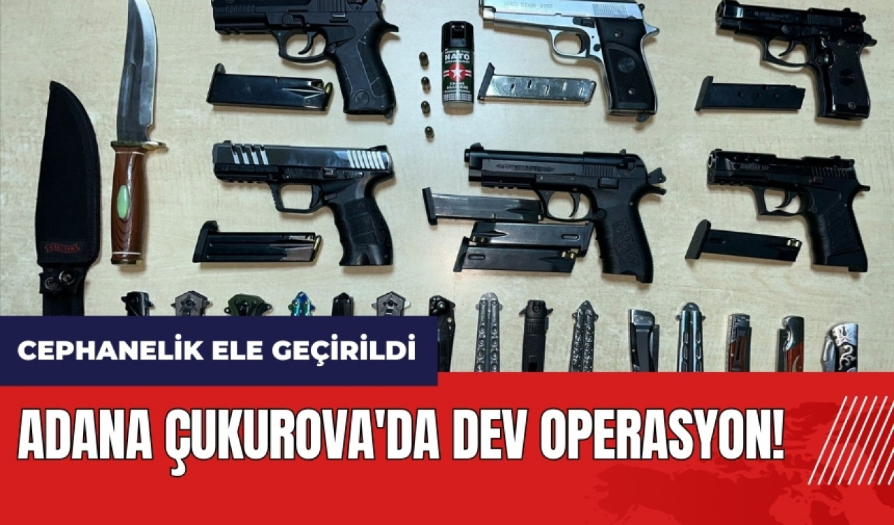 Adana Çukurova'da dev operasyon! Cephanelik ele geçirildi: 251 gözaltı var