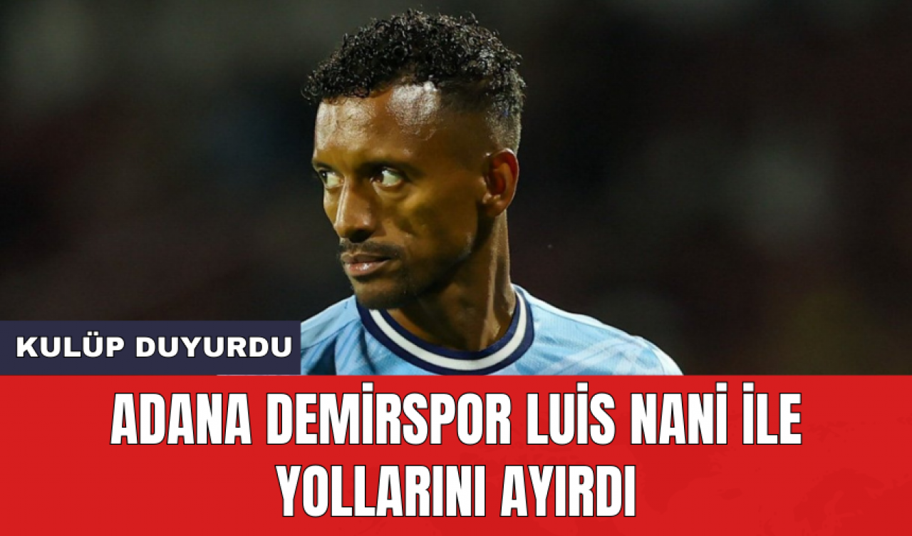 Adana Demirspor Luis Nani ile yollarını ayırdı