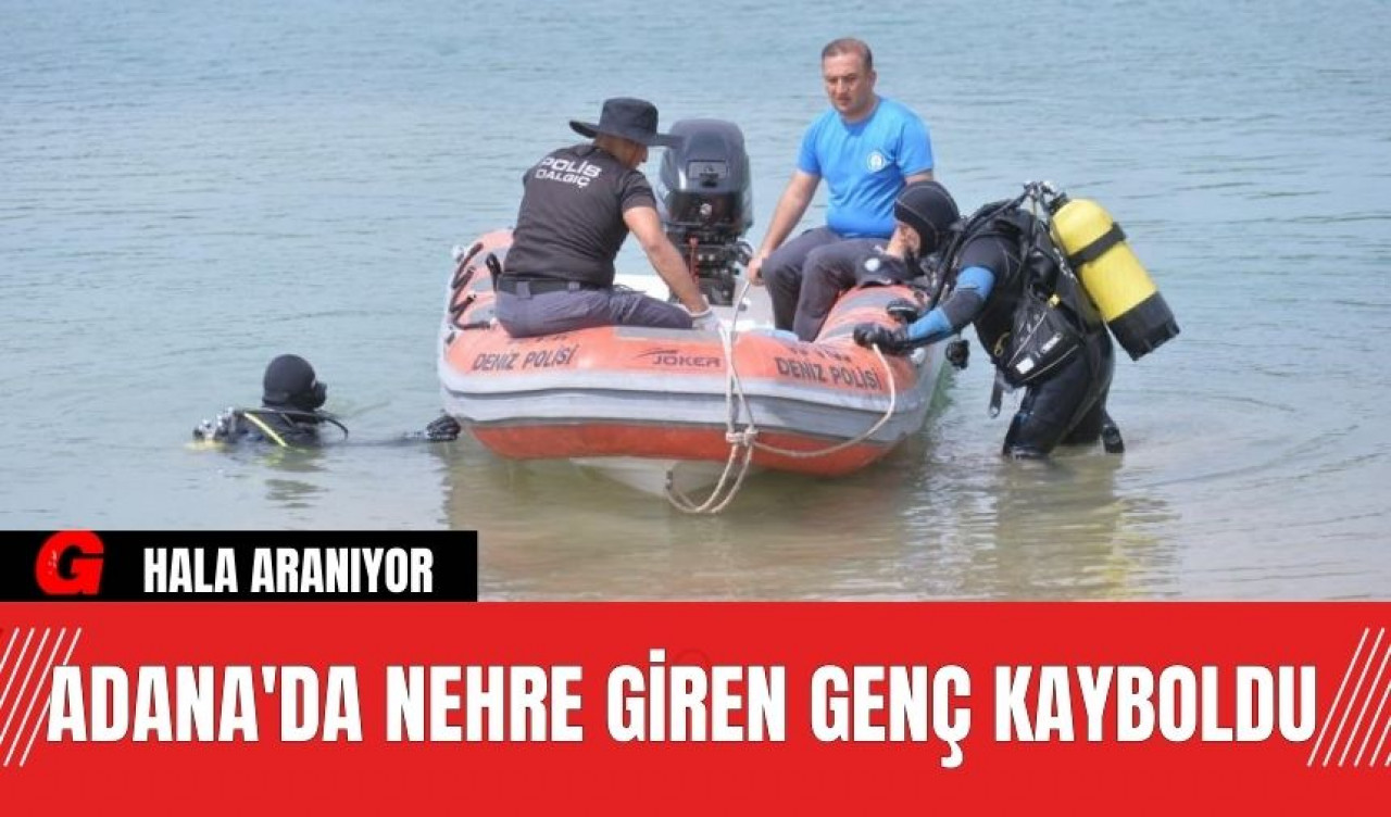 Adana'da Nehre Giren Genç Kayboldu