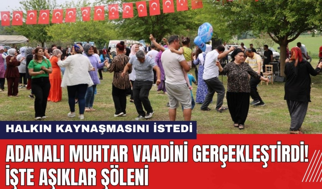 Adanalı Muhtar Vaadini Gerçekleştirdi! İşte Aşıklar Şöleni