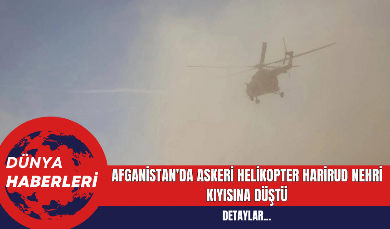 Afganistan'da Askeri Helikopter Harirud Nehri Kıyısına Düştü