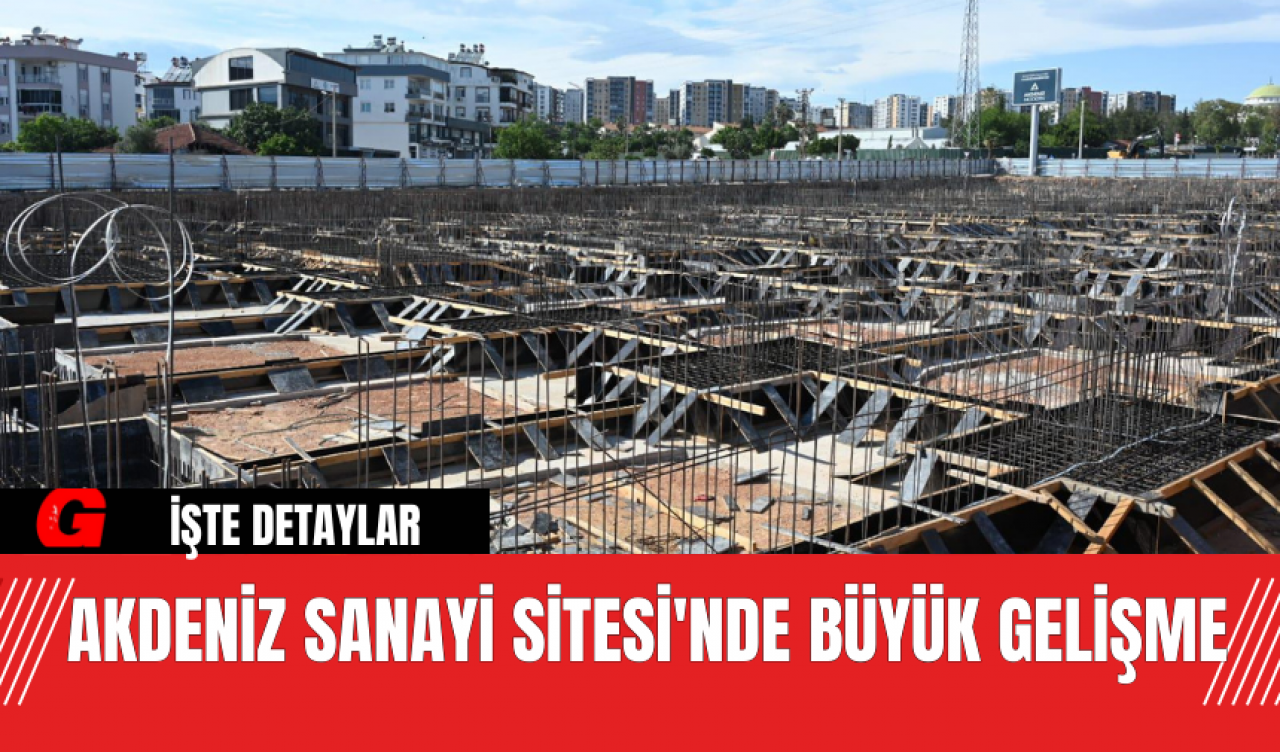 Akdeniz Sanayi Sitesi'nde Büyük Gelişme