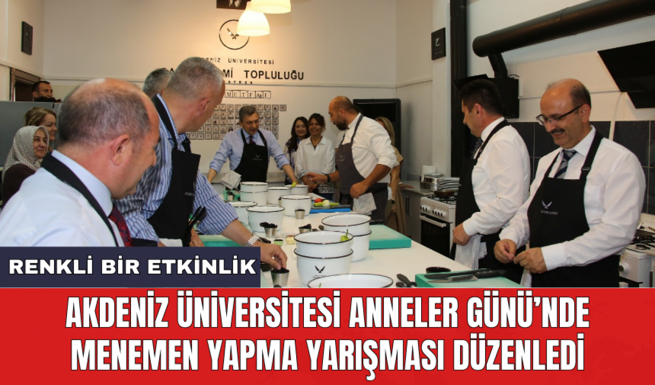 Akdeniz Üniversitesi Anneler Günü’nde menemen yapma yarışması düzenledi