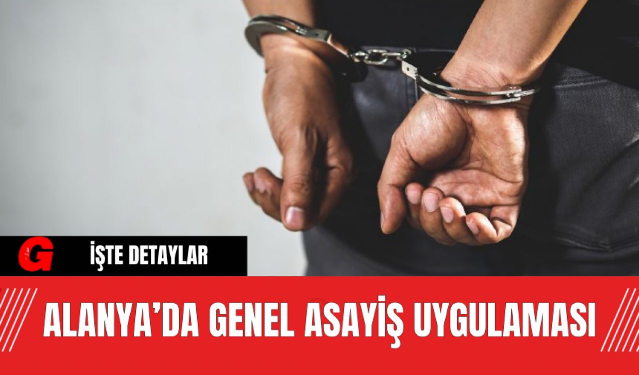 Alanya’da Genel Asayiş Uygulaması