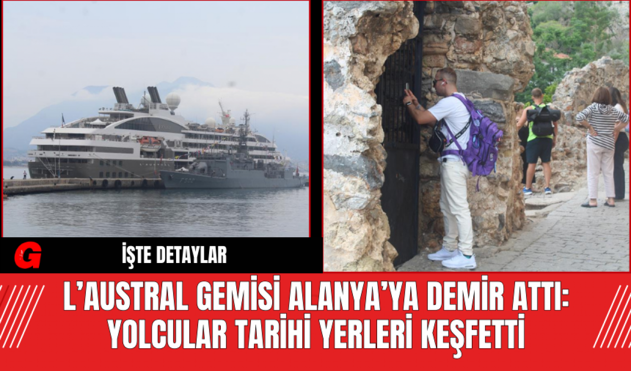 L’Austral Gemisi Alanya’ya Demir Attı: Yolcular Tarihi Yerleri Keşfetti