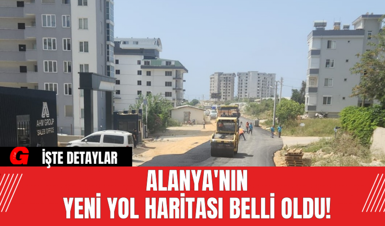 Alanya'nın Yeni Yol Haritası Belli Oldu!