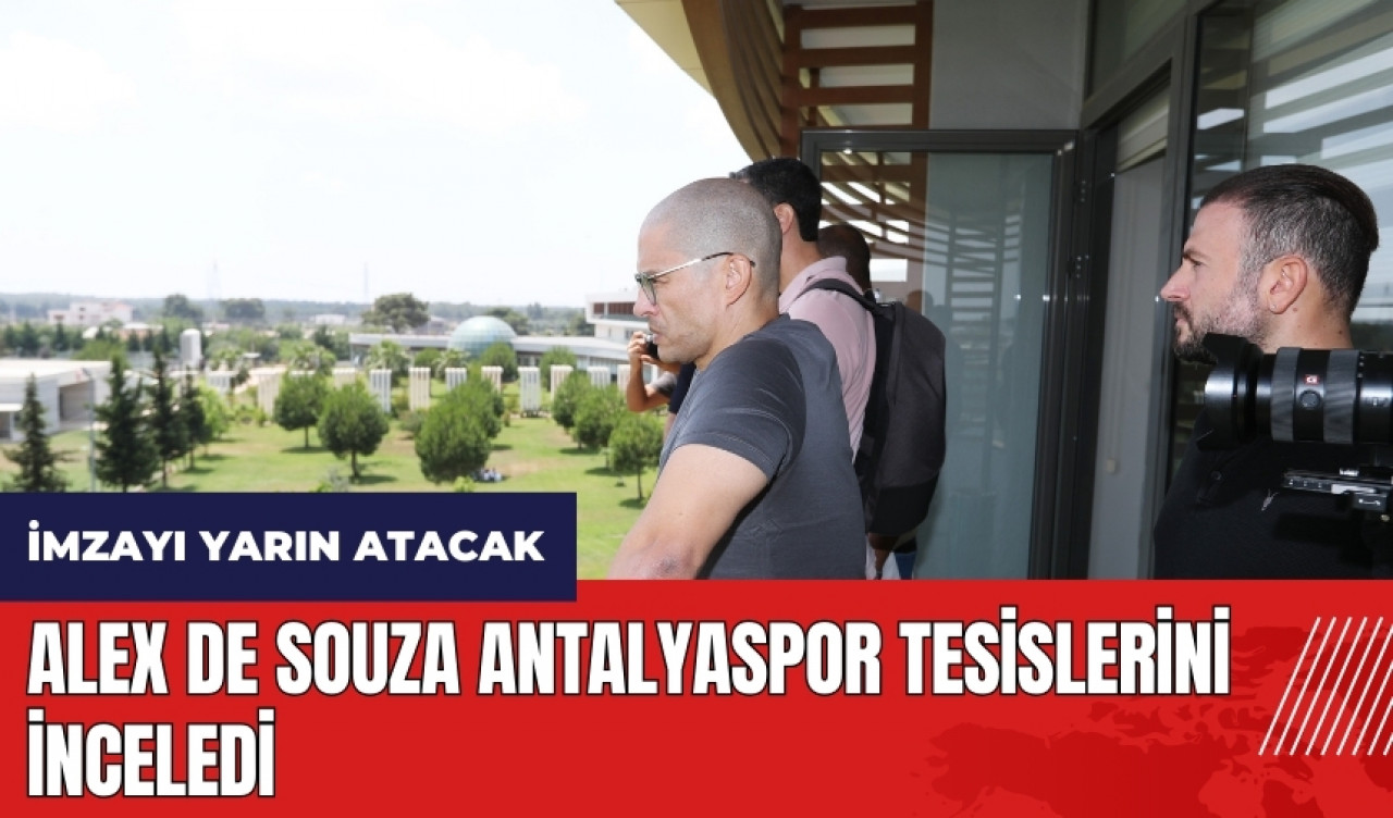 Alex de Souza Antalyaspor tesislerini inceledi