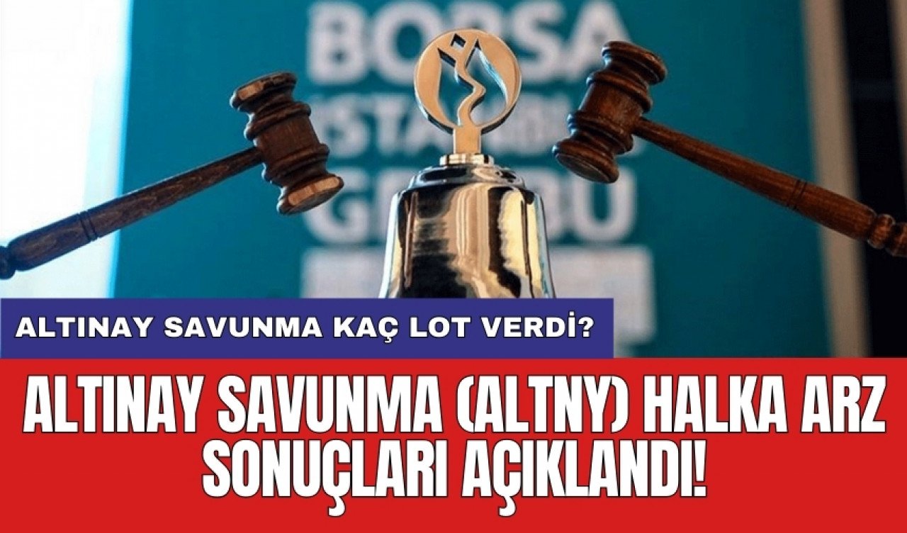 Altınay Savunma (ALTNY) halka arz sonuçları açıklandı! Altınay Savunma kaç lot verdi?