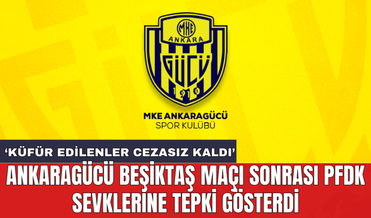 Ankaragücü Beşiktaş maçı sonrası PFDK sevklerine tepki gösterdi