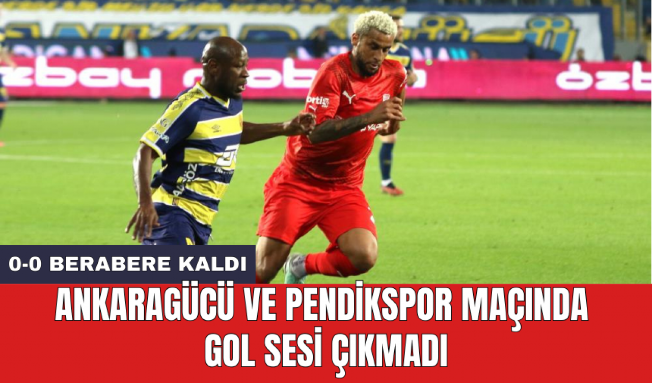 Ankaragücü ve Pendikspor maçında gol sesi çıkmadı