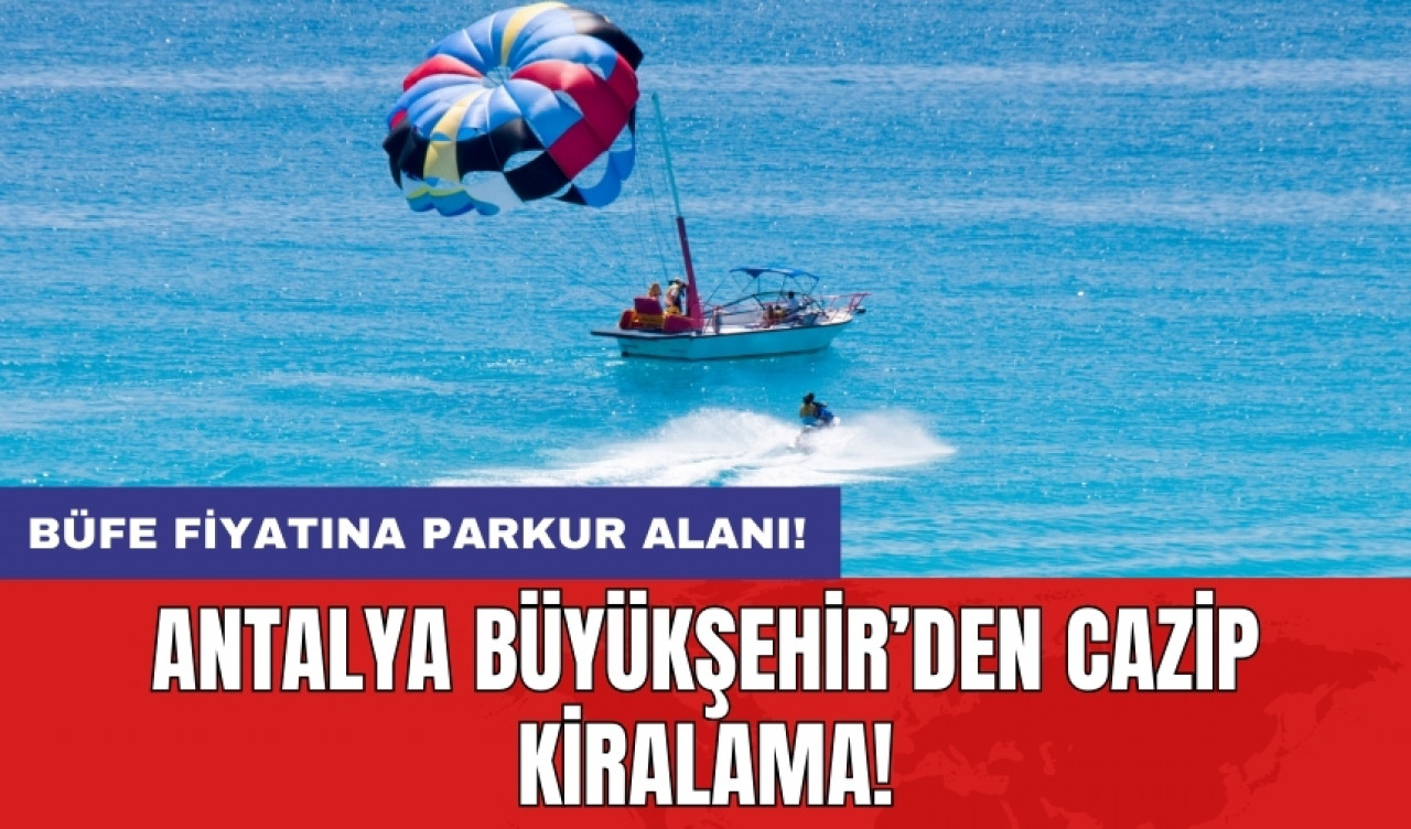 Antalya Büyükşehir'den cazip kiralama