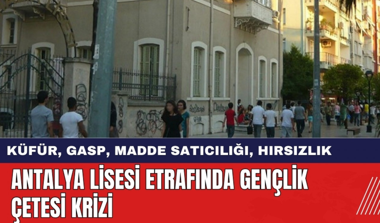 ANTALYA LİSESİ ETRAFINDA GENÇLİK ÇETESİ KRİZİ