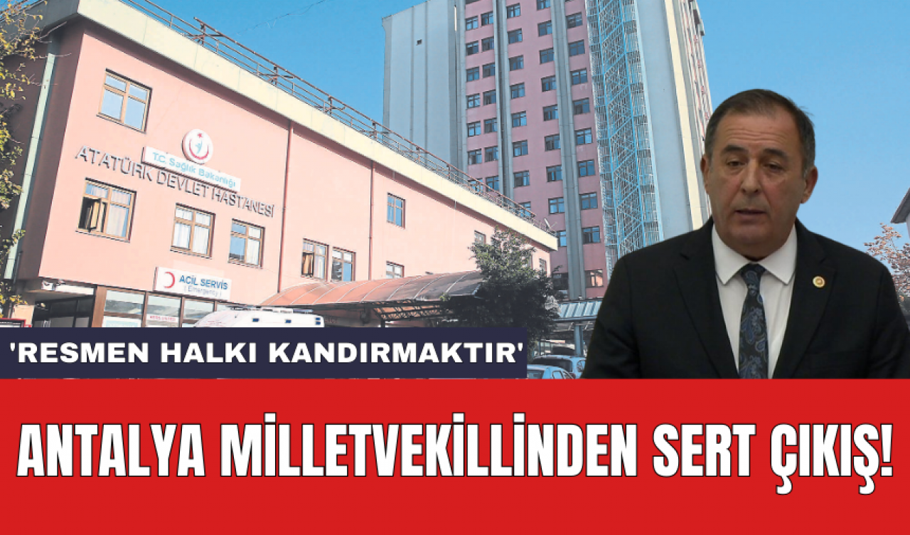 Antalya milletvekillinden sert çıkış!