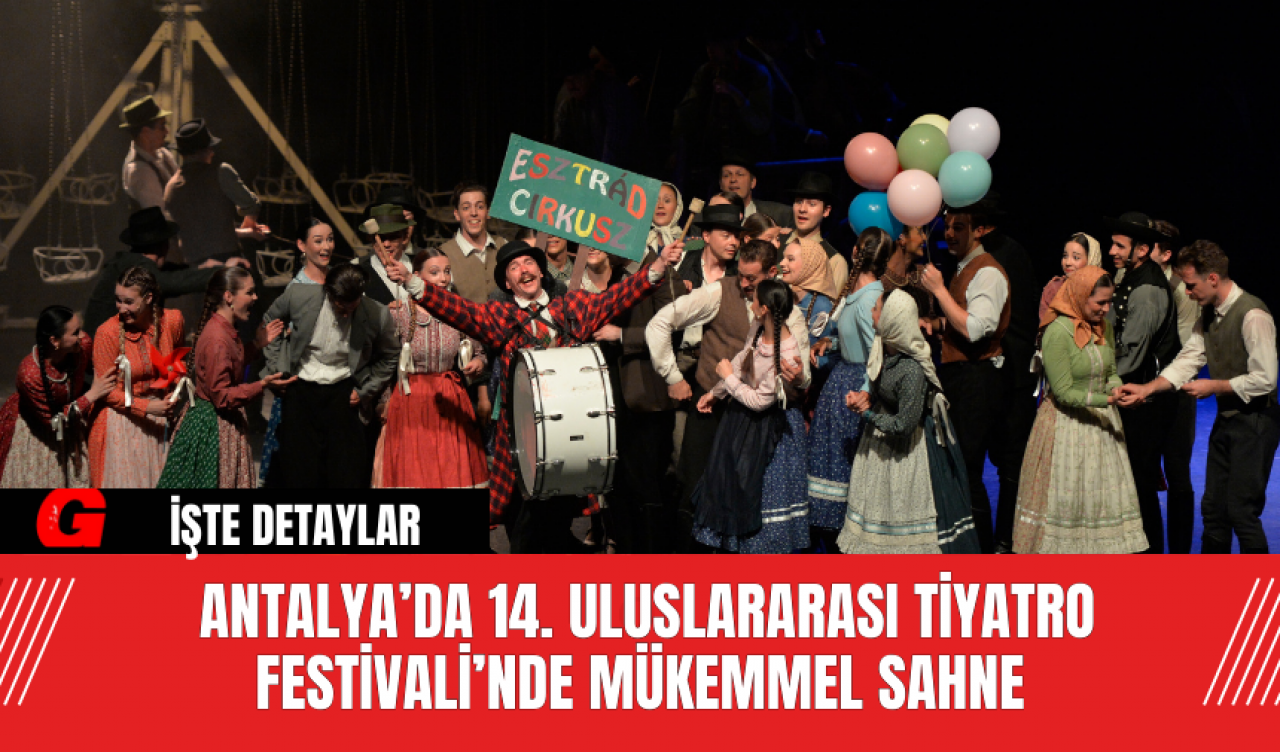 Antalya’da 14. Uluslararası Tiyatro Festivali’nde Mükemmel Sahne