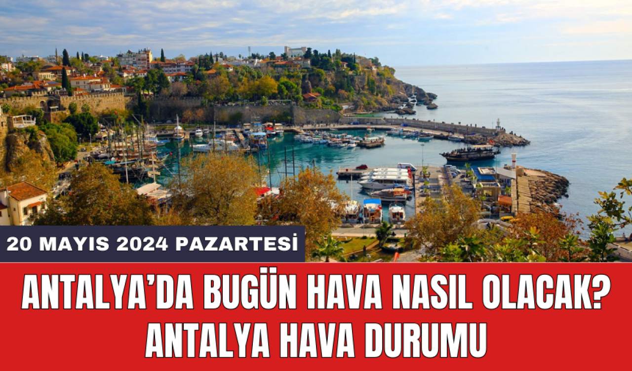 Antalya hava durumu 20 Mayıs 2024 Pazartesi