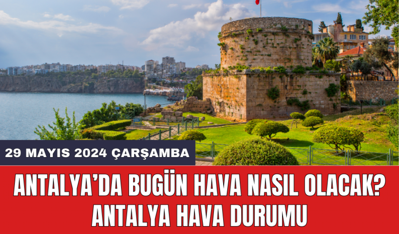 Antalya hava durumu 29 Mayıs 2024 Çarşamba