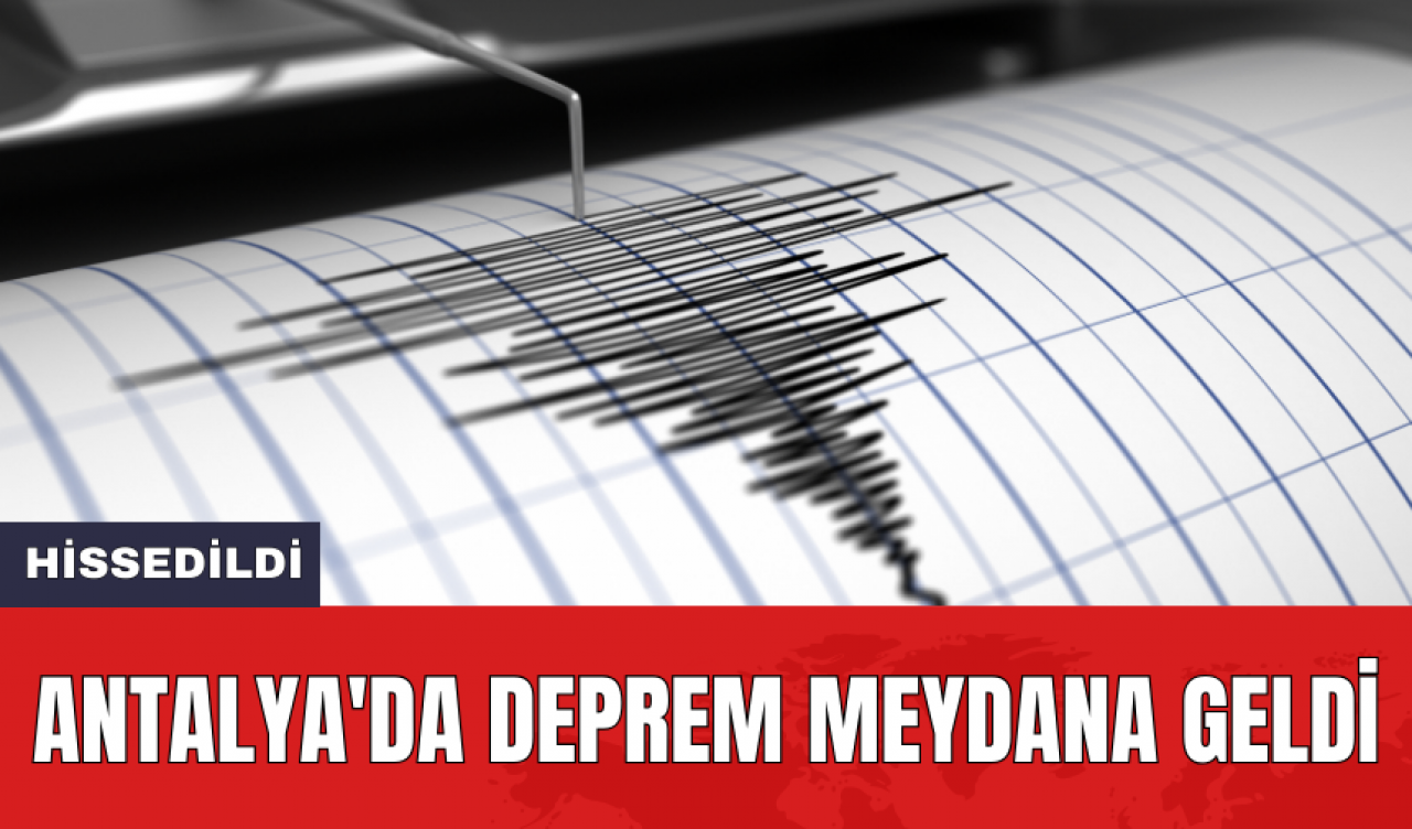 Antalya'da deprem meydana geldi