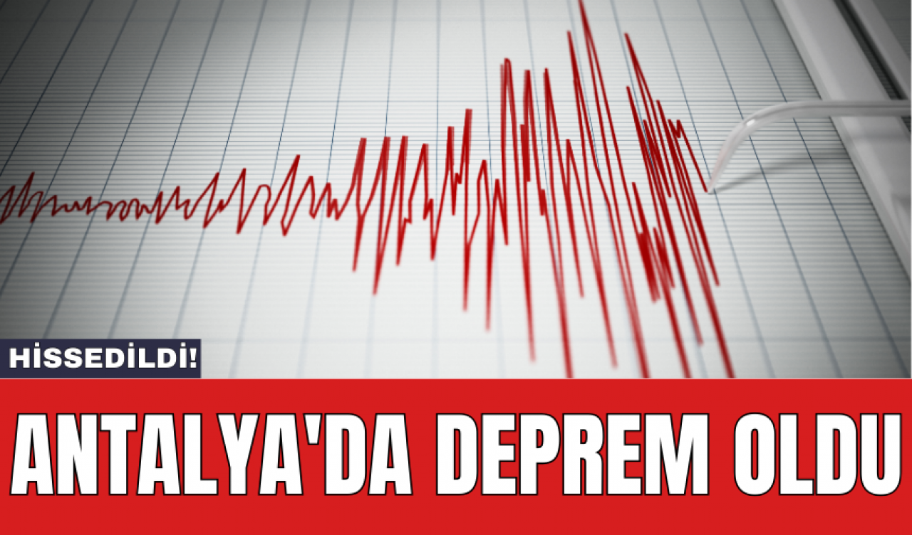 Antalya'da deprem oldu