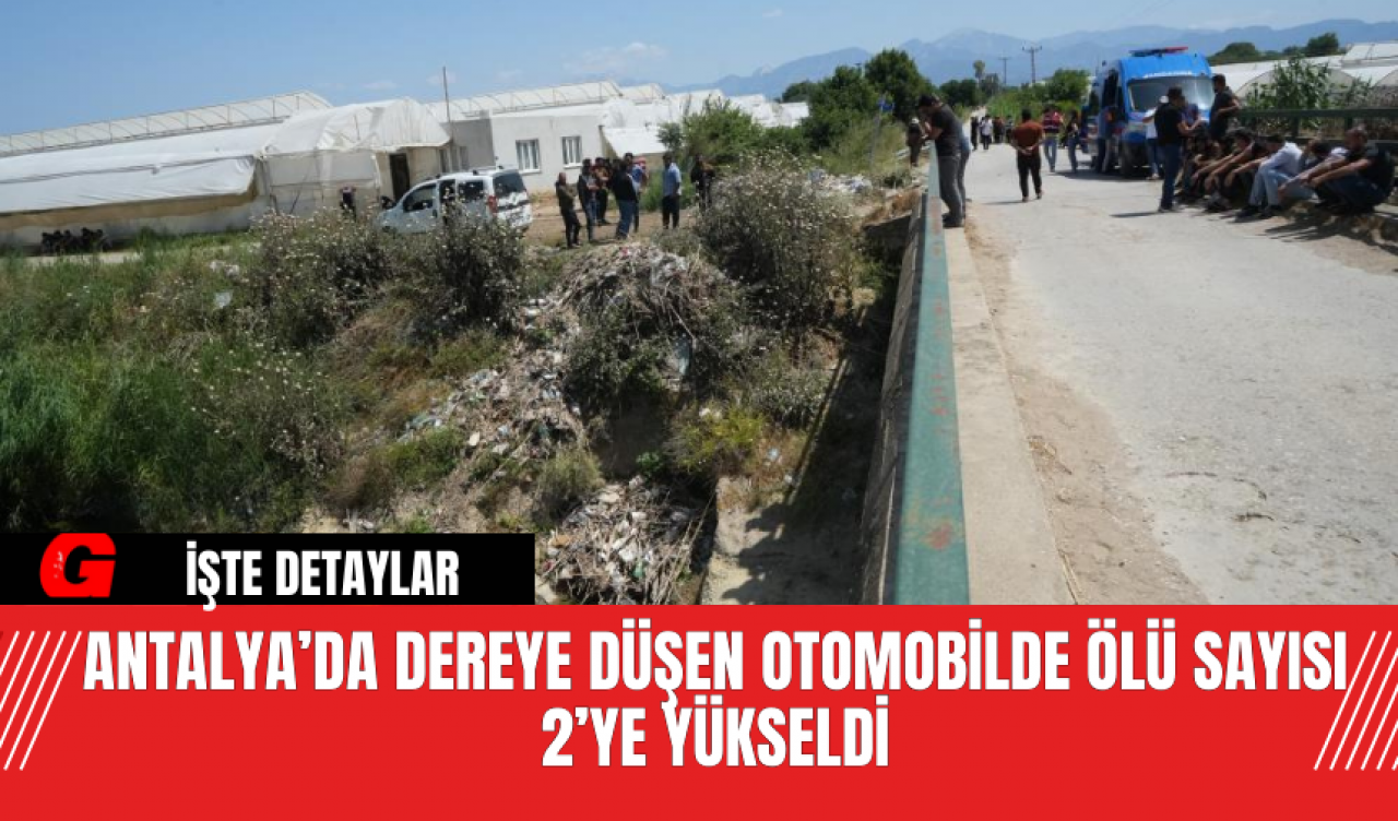 Antalya’da Dereye Düşen Otomobilde Ölü Sayısı 2’ye Yükseldi