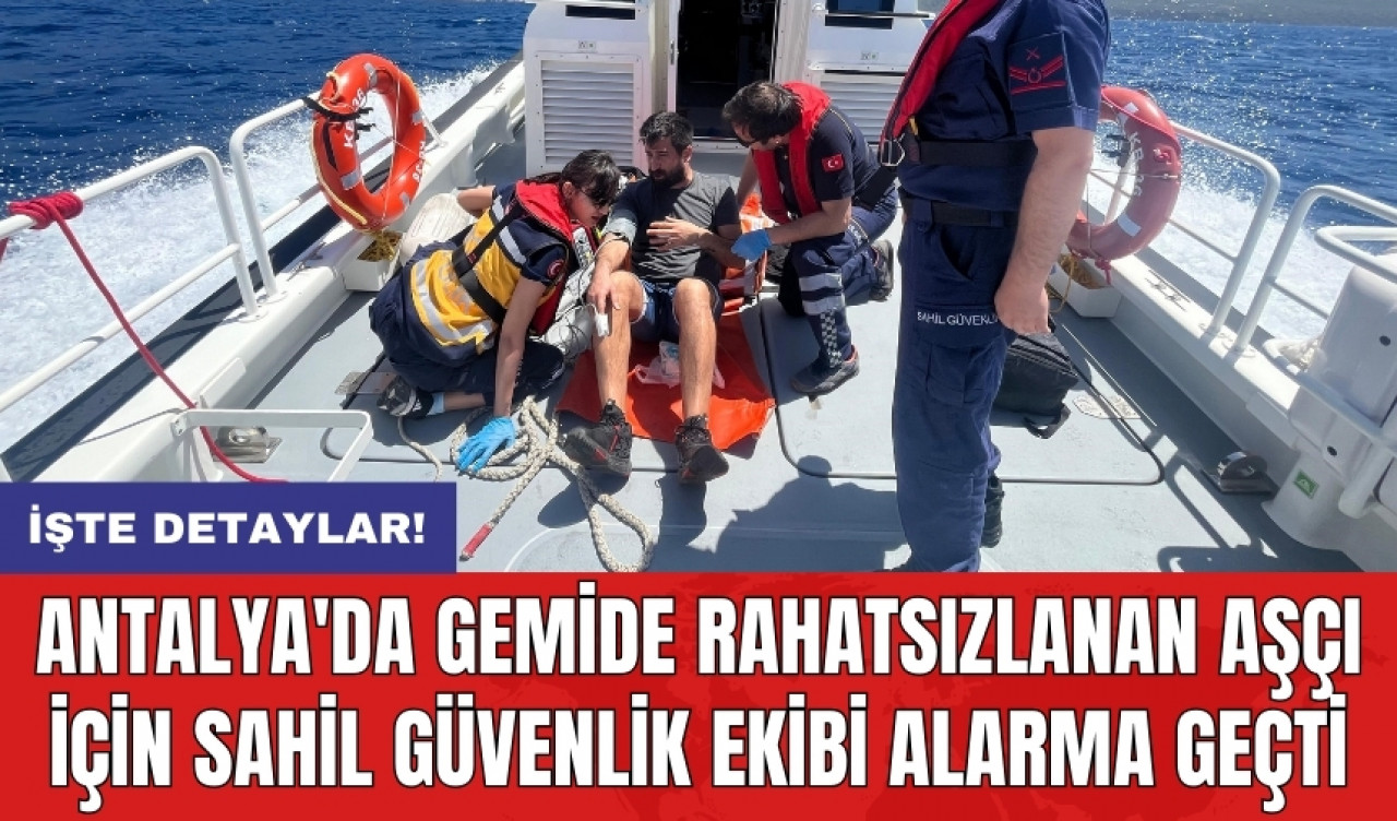 Antalya'da gemide rahatsızlanan aşçı için Sahil Güvenlik ekibi alarma geçti