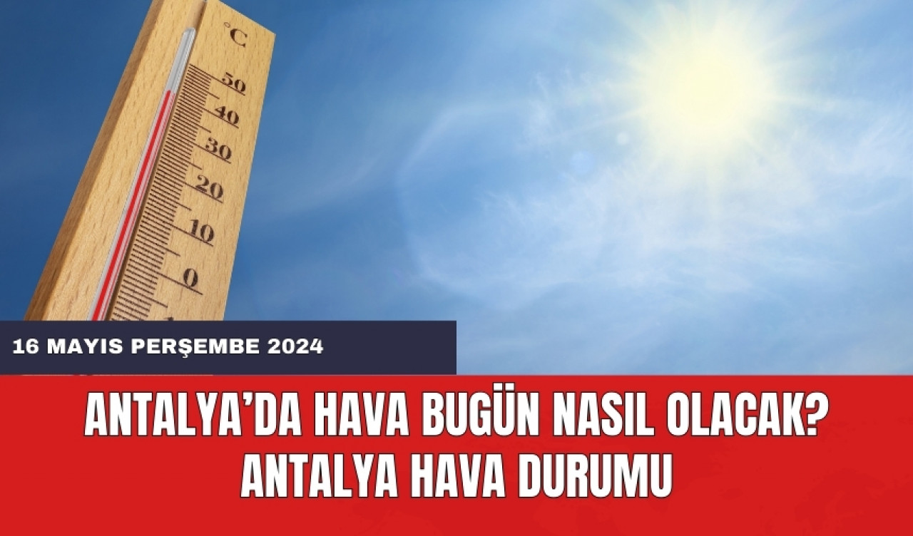 Antalya hava durumu 16 Mayıs 2024 Perşembe