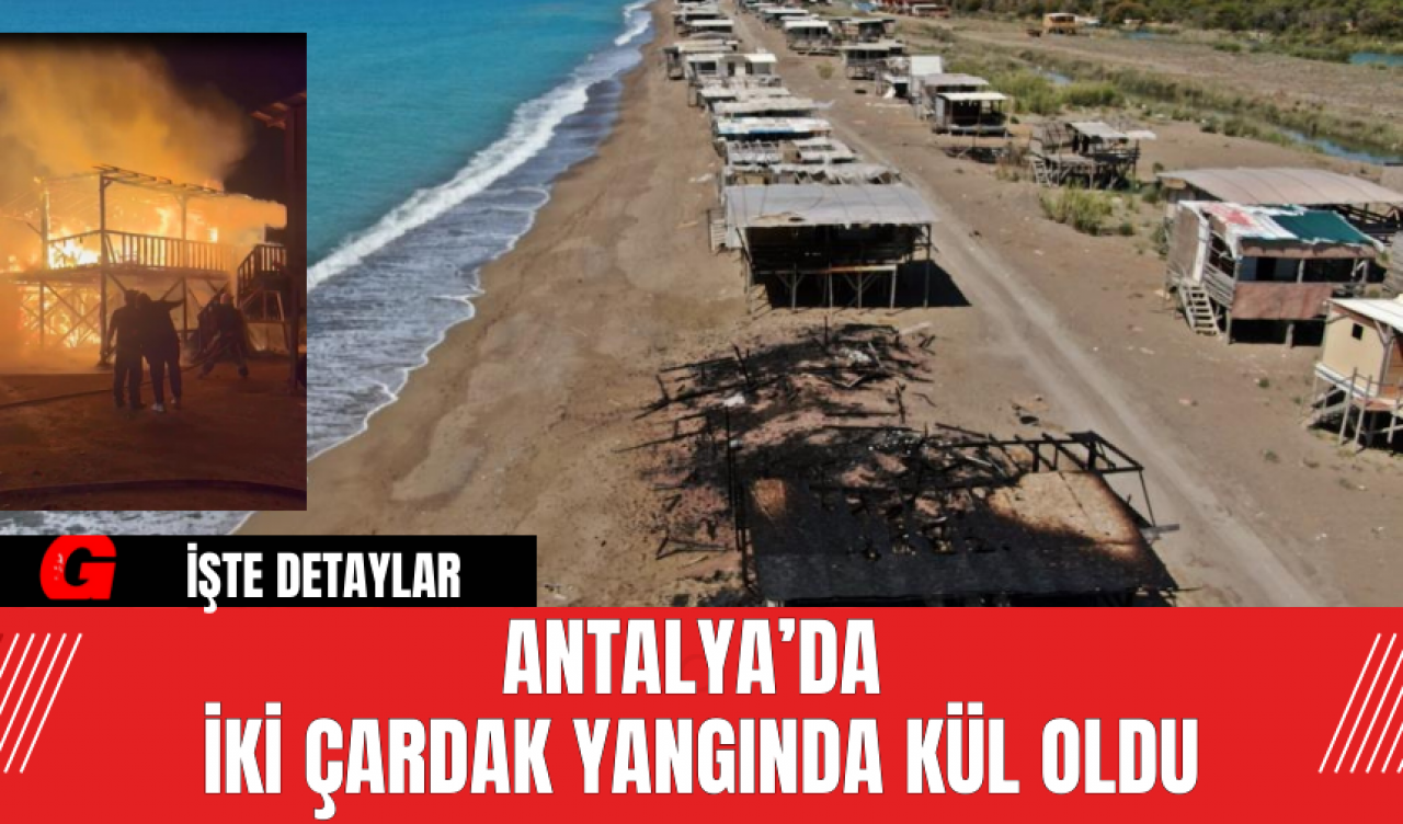 Antalya’da İki Çardak Yangında Kül Oldu