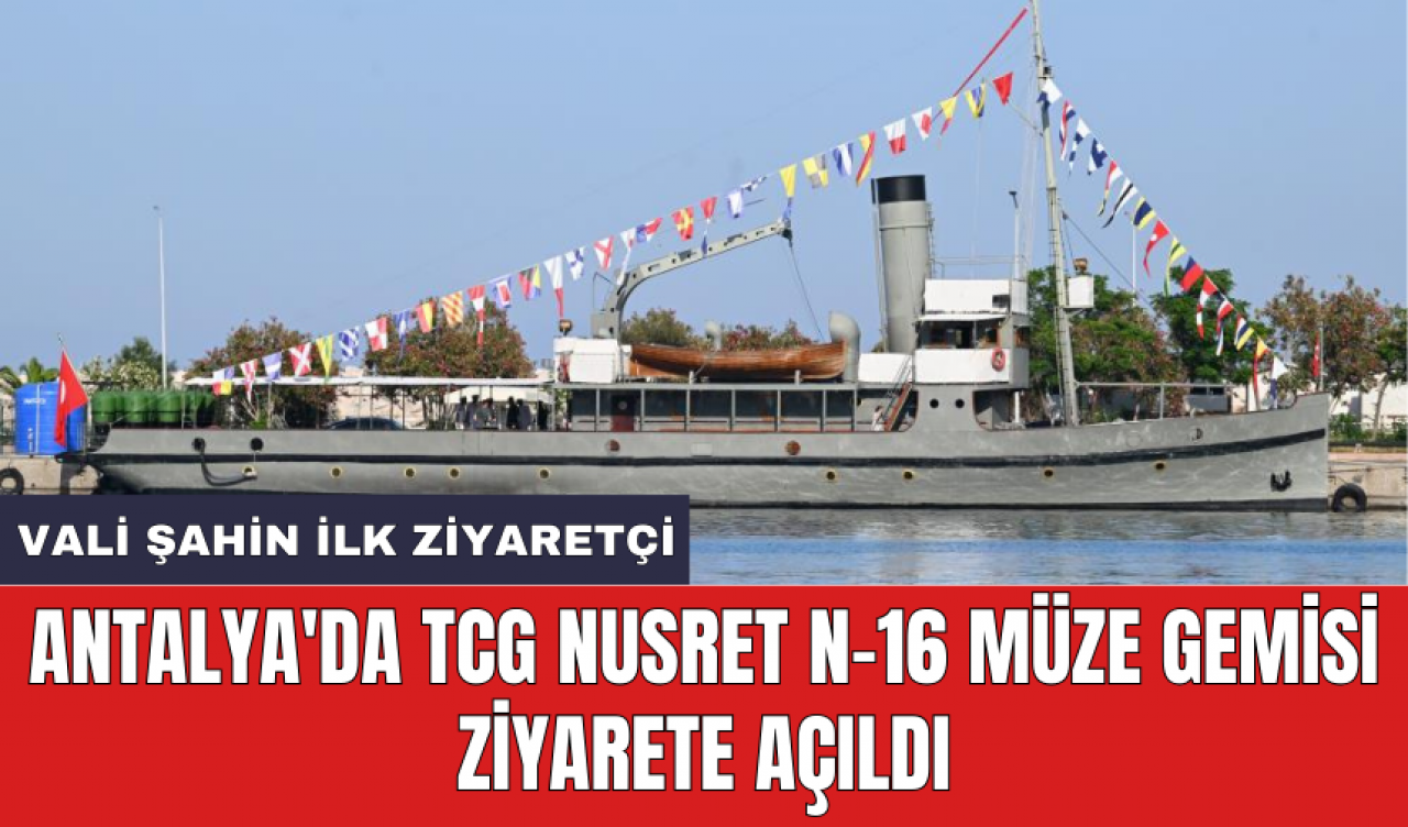 Antalya'da TCG Nusret N-16 Müze Gemisi ziyarete açıldı