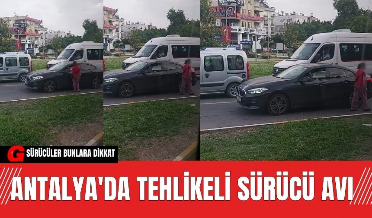 ANTALYA'DA TEHLİKELİ SÜRÜCÜ AVI