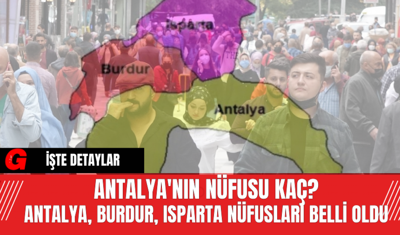 Antalya'nın Nufüsu Kaç? Antalya, Burdur, Isparta Nufusları Belli Oldu