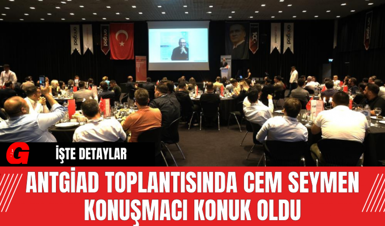 ANTGİAD'a Cem Seymen Konuşmacı Oldu