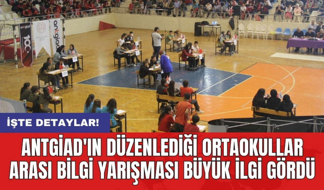 ANTGİAD'ın düzenlediği ortaokullar arası bilgi yarışması büyük ilgi gördü