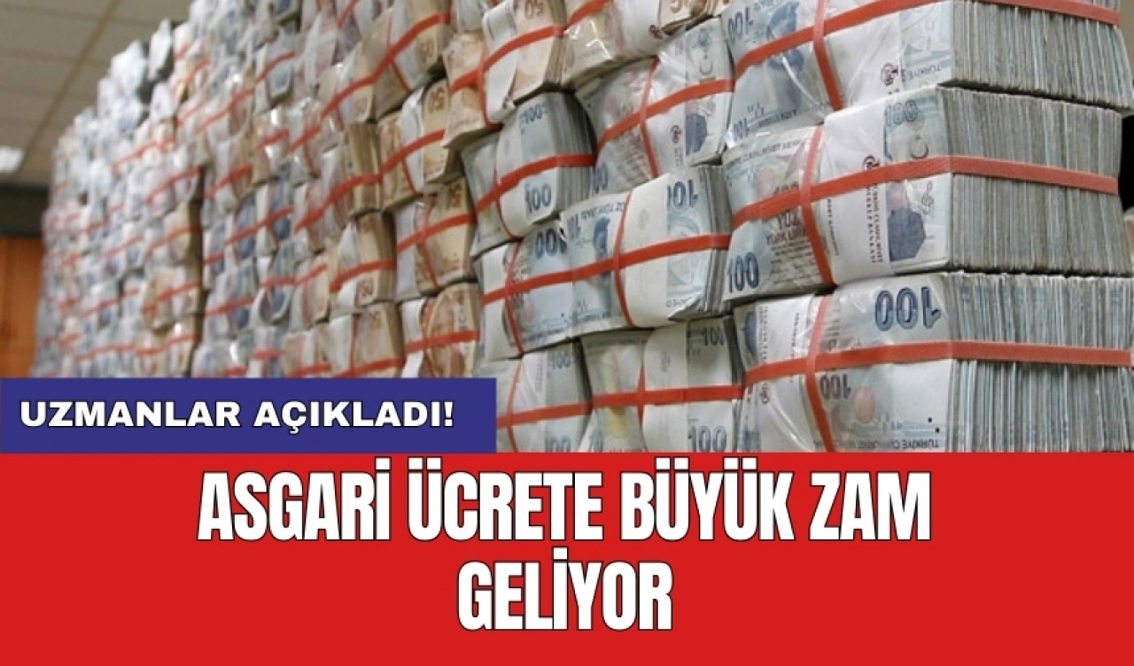 Asgari ücrete büyük zam geliyor: Uzmanlar açıkladı!